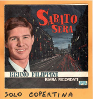 SOLO COPERTINA - 7" - BRUNO FILIPPINI - Sabato Sera - EX  ITA - Other & Unclassified