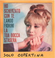 SOLO COPERTINA - 7" - LANDO FIORINI - Ho Scherzato Con Te - VG+  ITA - Other & Unclassified