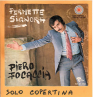 SOLO COPERTINA - 7" - PIERO FOCACCIA - Permette Signora - EX  ITA - Autres & Non Classés