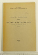 Nouvelles Observations Sur Le Sous-sol De La Ville De Lyon, F. Roman, Etudes Rhodaniennes 1931. Géologie, Souterrains - Rhône-Alpes