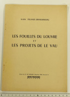 Les Fouilles Du Louvre Et Les Projets De Le Vau, Alain Erlande-Brandenburg, 1964. Dédicacé Par L'auteur - Archeologie