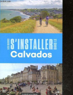 S'installer Dans Le Calvados - Les Guides S'installer - LEROSIER JEAN JACQUES- DECAENS FRANCOIS - 2022 - Normandie