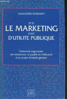 Et Si Le Marketing Etait D'utilite Publique - Comment Augmenter Les Ressources, La Qualité Et L'efficacité D'un Projet D - Management