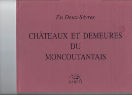 79- MONCOUTANT - Livre Illustré " Châtaux Et Demeures Du Moncoutantais " - CHATEAUNEUF-PUGNY-LAVAU-CHANTEMERLE-ETRIE - Aquitaine