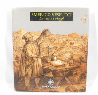 AMERIGO VESPUCCI - LA VITA E I VIAGGI BANCA TOSCANA 1991 - Kunst, Antiquitäten