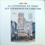 La CATHEDRALE De NIMES Aux TOURNANTS De L’HISTOIRE. 1096-1996. Travail Collectif. 1995. - Languedoc-Roussillon