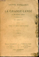 Chants Populaires De La Grande-Lande Et Des Régions Voisines - Musique, Texte Patois Et Traduction Française - Tome 1. - - Musique