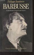 Barbusse - Le Pourfendeur De La Grande Guerre - "Grandes Biographies" - Baudorre Philippe - 1995 - Livres Dédicacés