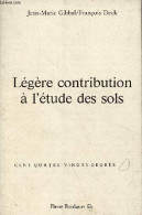 Légère Contribution à L'étude Des Sols - Collection Cent Quatre-vingts Degrés. - Gibbal Jean-Marie & Deck François - 198 - Autres & Non Classés