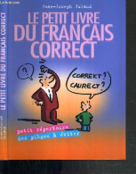 LE PETIT LIVRE DE FRANCAIS CORRECT - PETIT REPERTOIRE DES PIEGES A EVITER - JULAUD JEAN-JOSEPH - 2004 - Non Classés