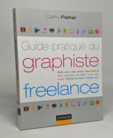 Guide Pratique Du Graphiste Freelance: Démarches Administratives Droit Finances Clientèle Organisation… - Sciences