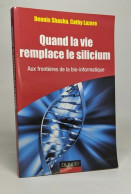 Quand La Vie Remplace Le Silicium - Aux Frontières De La Bio-informatique: Aux Frontières De La Bio-informatique - Sciences