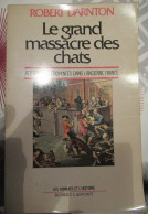 Le Grand Massacre Des Chats - Attitudes Et Croyances Dans L'ancienne France Par Robert Darnton - Sociologia