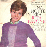 °°° 465) 45 GIRI - RITA PAVONE - UNA NOTTE INTERA / QUESTO NOSTRO AMORE °°° - Altri - Musica Italiana