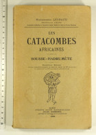 Les Catacombes Africaines, Sousse-Hadrumète. 2e édition, 1922. Mgr Leynaud, Archevêque D'Alger - Archeologie