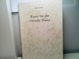 Wasser Für Das Römische Mainz. Anläßlich Der Einweihung Neufassung Der Königsbornquelle September 1981. - Hesse