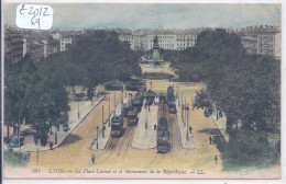 LYON 2- LA PLACE CARNOT ET LE MONUMENT DE LA REPUBLIQUE- LES TRAMWAYS - Lyon 2