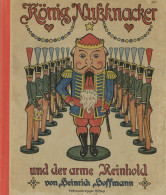 Kinderbuch König Nussknacker Und Der Arme Reinhold, Ein Kindermärchen Mit Bildern Von Hoffmann, Heinrich 451.-460. Tsd., - Giochi, Giocattoli