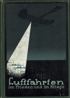 Buch Luftfahrten Im Frieden Und Im Kriege Von Leberecht, Gerd Fritz 1913, Verlag Simion Berlin, 248 S. II - Guerra 1914-18