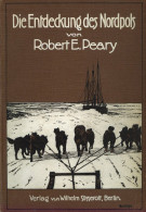 Buch Expedition Die Entdeckung Des Nordpols Von Peary, Robert E. 1910 Mit Einem Geleitwort Von Roossevelt, Theodor Und ü - Otros & Sin Clasificación