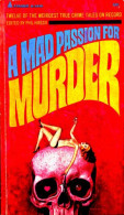 A Mad Passion For Murder: Twelve Of The Weirdest True Crime Tales On Record - Polizieschi