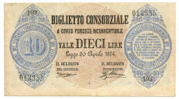 10 LIRE BIGLIETTO CONSORZIALE REGNO D'ITALIA 30/04/1874 BB/SPL - Biglietto Consorziale