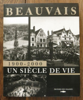 Beauvais 1900-2000, Un Siècle De Vie De Pierre Goubert. Editions Des Falaises. 2004 - Picardie - Nord-Pas-de-Calais