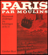 PHIL. LITERATUR Paris Par Moulins - Illustrerede Skildringer Fra Belejringen 1870/71, I Samarbejde Med Wolfgang Jakubek, - Philatélie Et Histoire Postale