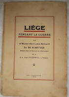 Livre - Liège - Pendant La Guerre Par Le Major D'Artillerie Retraité CH. De Schryver - History