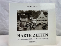 Harte Zeiten. Geschichten Und Bilder Aus Der Alten Holledau - 4. Neuzeit (1789-1914)