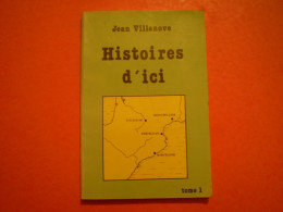 Histoires D'Ici De Jean Villanove: Marie De Montpellier, Les Cathares, Antoine Coll, Pierre Latécoère, Joseph Roig. Cata - Languedoc-Roussillon