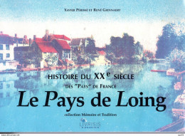 LE PAYS DE LOING  -  HISTOIRE DU XXe SIECLE Par Xavier Périssé Et René Grinnaert - Ile-de-France