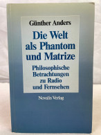 Die Welt Als Phantom Und Matrize : Philosophische Betrachtungen über Rundfunk Und Fernsehen. - Philosophie