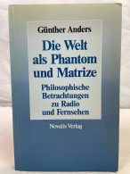 Die Welt Als Phantom Und Matrize : Philosophische Betrachtungen über Rundfunk Und Fernsehen. - Philosophy