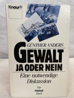 Günther Anders: Gewalt - Ja Oder Nein : E. Notwendige Diskussion ; [e. Natur-Buch]. - Filosofía