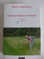 Henri Goetschy - Avant Qu'Alsace Ne Meure Et Moi Avec / éd. Jérôme Do Bentzinger - 2015; Dédicacé - Alsace