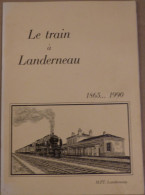LE TRAIN A LANDERNEAU  1865 - 1990  - Livre Breton - Bretagne