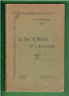 LE DUC DE MORNY ET L AUVERGNE 1911 AVEC DEDICACE DE L AUTEUR LEON PRUGNARD - Auvergne