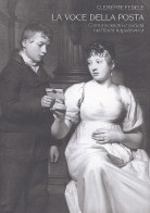 LA VOCE DELLA POSTA - Tomo I - COMUNICAZIONI E SOCIETÀ NELL'ITALIA NAPOLEONICA Q.20 + CARTA GEOGRAFICA Q.21 - Fed - Manuali Per Collezionisti