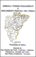 ANNULLI TONDO-RIQUADRATI E DOCUMENTI POSTALI
DEL "FRIULI" - Parte Terza - Provincia Di Udine - Distretti Di:
San Daniele - Collectors Manuals