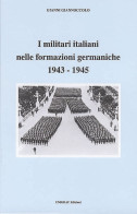 I MILITARI ITALIANI NELLE FORMAZIONI GERMANICHE 1943-1945 - Gianni Giannoccolo - Handbücher Für Sammler