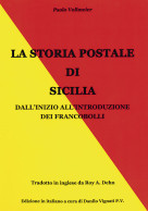 LA STORIA POSTALE DI SICILIA
Dall'inizio All'introduzione Dei Francobolli
Edizione Italiana - A Cura Di Danilo Vignati - Handbücher Für Sammler