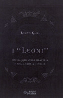 I "LEONI" 
UN VIAGGIO NELLA FILATELIA E NELLA STORIA POSTALE - Lorenzo Gaeta - Manuales Para Coleccionistas