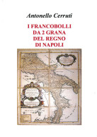 I FRANCOBOLLI DA 2 GRANA
DEL REGNO DI NAPOLI - Antonello Cerruti - Manuali Per Collezionisti