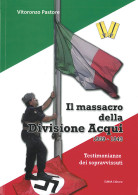 IL MASSACRO DELLA DIVISIONE ACQUI
1939-1943
Testimonianze Dei Sopravvissuti - Vitoronzo Pastore - Manuales Para Coleccionistas