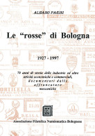 LE "ROSSE" DI BOLOGNA
1927-1997
70 Anni Di Storia Delle Industrie Ed Altre Attività Economiche E Commerciali, Doc - Collectors Manuals