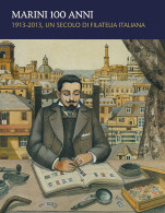 MARINI 100 ANNI
1913-2013, UN SECOLO DI FILATELIA ITALIANA -  - Handbücher Für Sammler