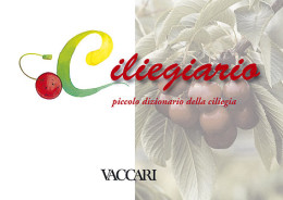 CILIEGIARIO
Piccolo Dizionario Della Ciliegia - Pierluigi Albertini - Manuali Per Collezionisti