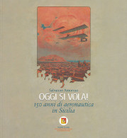 OGGI SI VOLA!
150 Anni Di Aeronautica
In Sicilia
1861-2011 - Salvatore Amoroso - Manuali Per Collezionisti