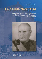 LA SALMA NASCOSTA
MUSSOLINI DOPO PIAZZALE LORETO
DA CERRO MAGGIORE A PREDAPPIO
(1946-1957) - Fabio Bonacina - Collectors Manuals